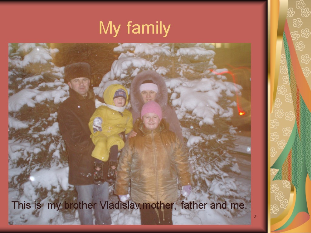 6 6 2 My family This is my brother Vladislav,mother, father and me.